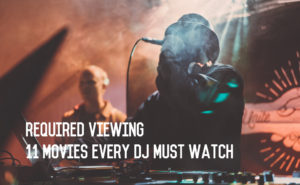 Required Viewing: 11 Movies Every DJ Must Watch