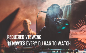 Required Viewing: 11 Movies Every DJ Has to Watch